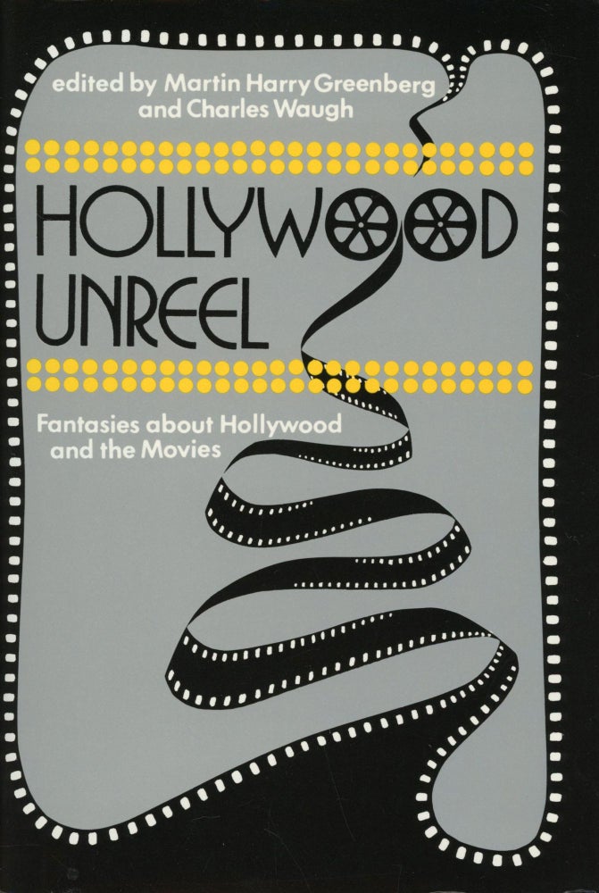 (#169842) HOLLYWOOD UNREEL: FANTASIES ABOUT HOLLYWOOD AND THE MOVIES. Martin Harry Greenberg, Charles Waugh.