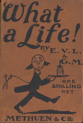 #169967) WHAT A LIFE! AN AUTOBIOGRAPHY by E. V. L. and G. M. Illustrated by Whiteley's. Edward...