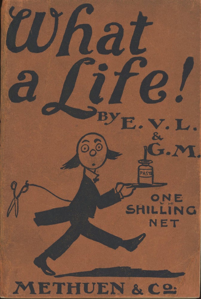 (#169967) WHAT A LIFE! AN AUTOBIOGRAPHY by E. V. L. and G. M. Illustrated by Whiteley's. Edward Verrall Lucas, George Morrow.