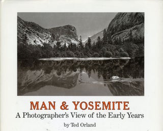 #170017) Man & Yosemite a photographer's view of the early years by Ted Orland. TED ORLAND