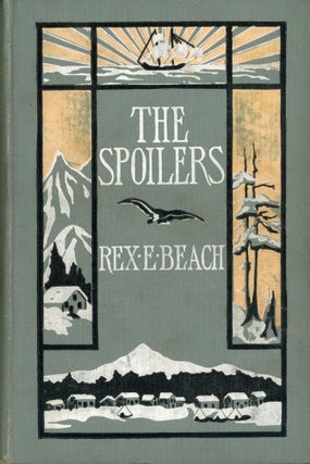 #170022) THE SPOILERS by Rex E. Beach[.] Illustrated by Clarence F. Underwood. Rex Beach