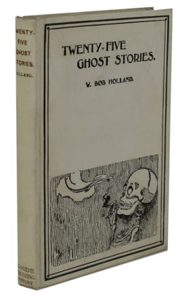 #170075) TWENTY-FIVE GHOST STORIES. Compiled and Edited by W. Bob Holland. Holland, Bob