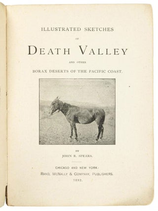 ILLUSTRATED SKETCHES OF DEATH VALLEY AND OTHER BORAX DESERTS OF THE PACIFIC COAST. By John R. Spears.