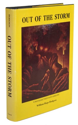 #170204) OUT OF THE STORM: UNCOLLECTED FANTASIES. William Hope Hodgson