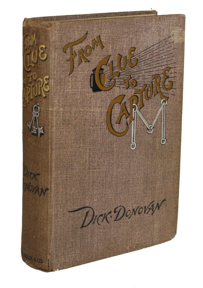 (#170318) FROM CLUE TO CAPTURE: A SERIES OF THRILLING DETECTIVE STORIES .... With Numerous Illustrations by Paul Hardy and Others. James Edward Preston Muddock, "Dick Donovan."
