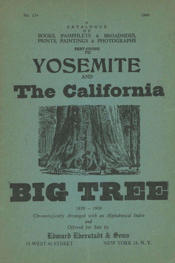 (#170531) ... A catalogue of books, pamphlets & broadsides, prints, paintings & photographs pertaining to Yosemite and the California Big Tree 1839-1900 chronologically arranged with an alphabetical index and offered for sale by Edward Eberstadt & Sons ... [cover title]. EBERSTADT, EDWARD SONS.
