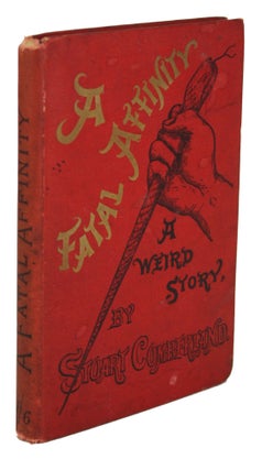 #170570) A FATAL AFFINITY A WEIRD STORY by Stuart Cumberland [pseudonym]. Charles Garner, "Stuart...