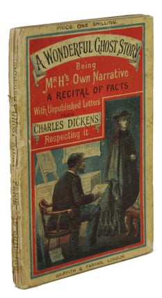 A WONDERFUL GHOST STORY BEING MR H.'S OWN NARRATIVE REPRINTED FROM "ALL THE YEAR ROUND" WITH LETTERS HITHERTO UNPUBLISHED OF CHARLES DICKENS TO THE AUTHOR RESPECTING IT.