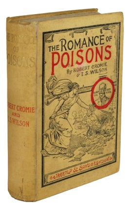 #170646) THE ROMANCE OF POISONS: BEING WEIRD EPISODES FROM LIFE. Robert Cromie, T. S. Wilson