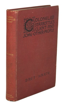 #170695) COLONEL STARBOTTLE'S CLIENT AND SOME OTHER PEOPLE. Bret Harte, i e. Francis Brett Harte
