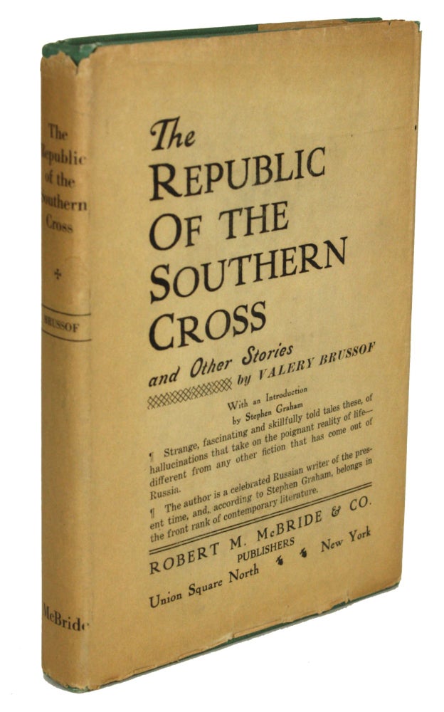 (#170699) THE REPUBLIC OF THE SOUTHERN CROSS AND OTHER STORIES ... With an Introductory Essay by Stephen Graham. Valery Brussof, Yakovlevich.
