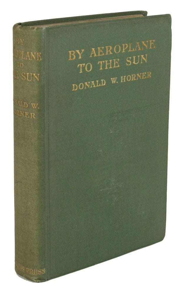 (#170875) BY AEROPLANE TO THE SUN: BEING THE ADVENTURES OF A DARING AVIATOR AND HIS FRIENDS. Donald Horner.
