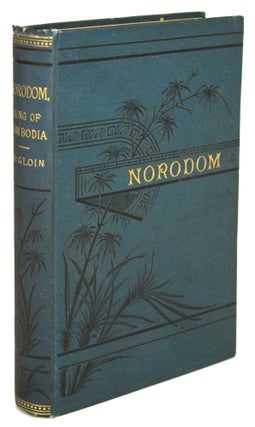 #170905) NORODOM, KING OF CAMBODIA. A ROMANCE OF THE EAST. Frank McGloin