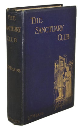 #170952) THE SANCTUARY CLUB. L. T. Meade, Robert Eustace, Elizabeth Thomasina Meade Smith,...