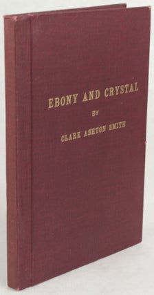 #170970) EBONY AND CRYSTAL: POEMS IN VERSE AND PROSE. Clark Ashton Smith