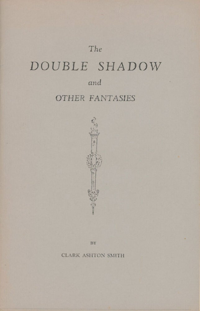 (#170975) THE DOUBLE SHADOW AND OTHER FANTASIES [cover title]. Clark Ashton Smith.