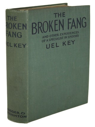 #170998) THE BROKEN FANG AND OTHER EXPERIENCES OF A SPECIALIST IN SPOOKS. Uel Key, i e. Samuel...