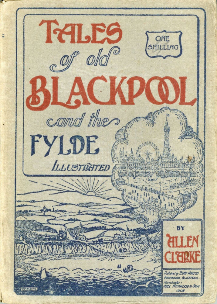 (#171032) TALES OF OLD BLACKPOOL AND THE FYLDE. Allen Clarke.