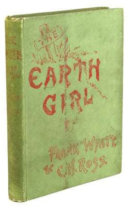 #171050) THE EARTH GIRL: A WEIRD LEGEND. Frank and Wyatt, H. Ross