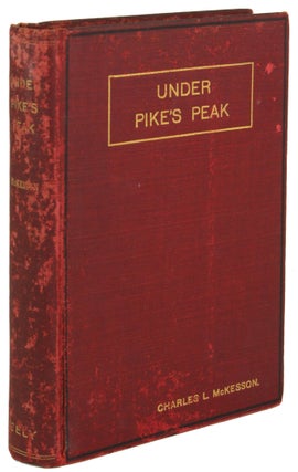 #171176) UNDER PIKE'S PEAK; OR, MAHALMA, CHILD OF THE FIRE FATHER. Charles L. McKesson