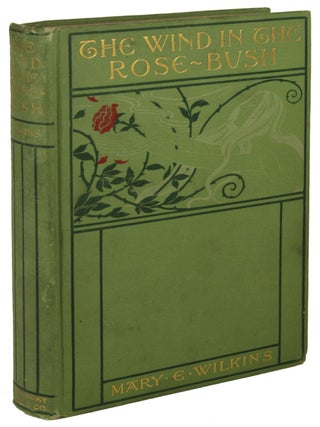 #171195) THE WIND IN THE ROSE-BUSH AND OTHER STORIES OF THE SUPERNATURAL. Mary E. Wilkins Freeman