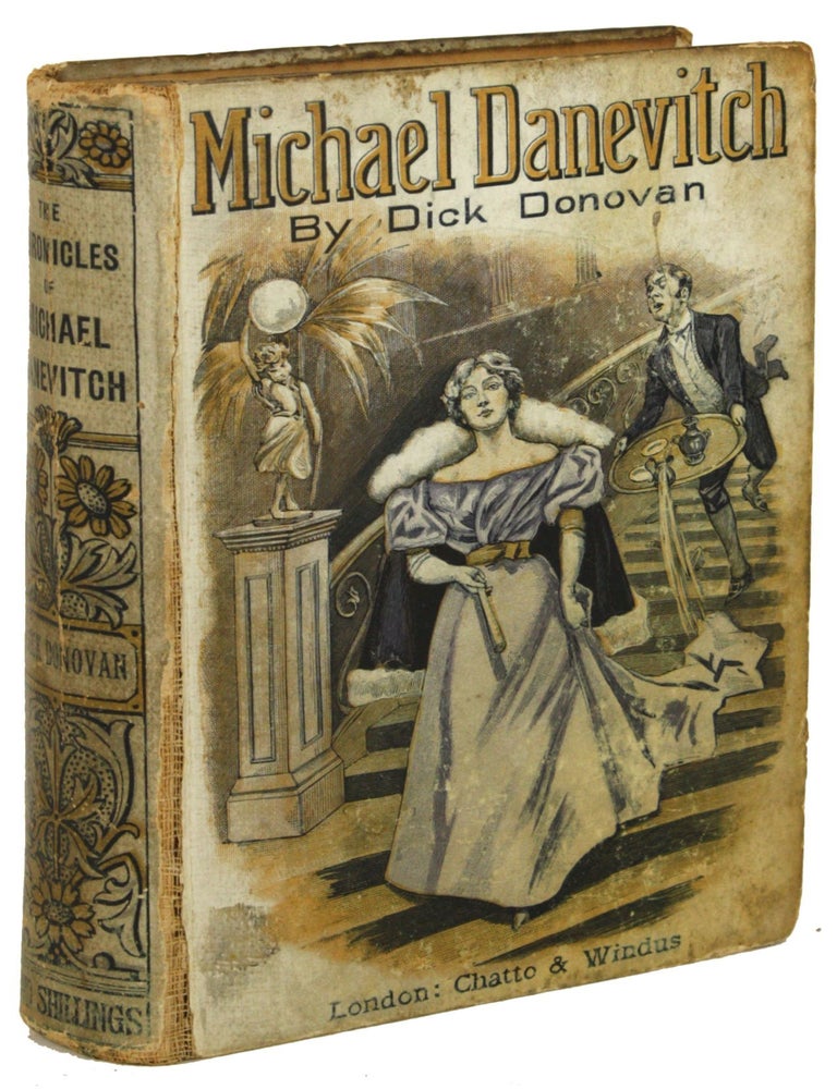 (#171208) THE CHRONICLES OF MICHAEL DANEVITCH OF THE RUSSIAN SECRET SERVICE ... By Dick Donovan [pseudonym] ... A New Edition. James Edward Preston Muddock, "Dick Donovan."