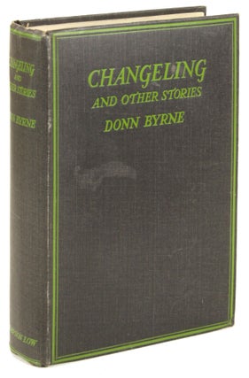 #171406) CHANGELING AND OTHER STORIES. Donn Byrne, Brian Oswald Donn Byrne