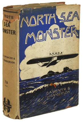 #171407) NORTH SEA MONSTER: A NOVEL THE ACTION OF WHICH COMMENCES NEXT AUGUST. D. A. Spencer, W....