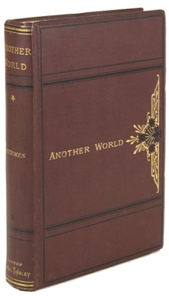 #171548) ANOTHER WORLD; OR FRAGMENTS FROM THE STAR CITY OF MONTALLUYAH. By Hermes [pseudonym] ......
