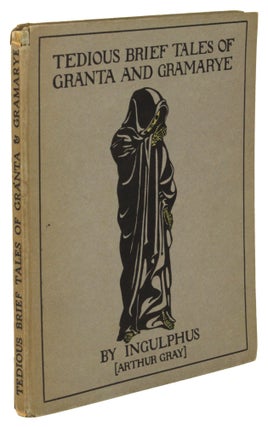 #171581) TEDIOUS BRIEF TALES OF GRANTA AND GRAMARYE by "Ingulphus" Arthur Gray