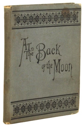 #171667) AT THE BACK OF THE MOON; OR, OBSERVATIONS OF LUNAR PHASES. By A. Lunar Wray [pseudonym]....