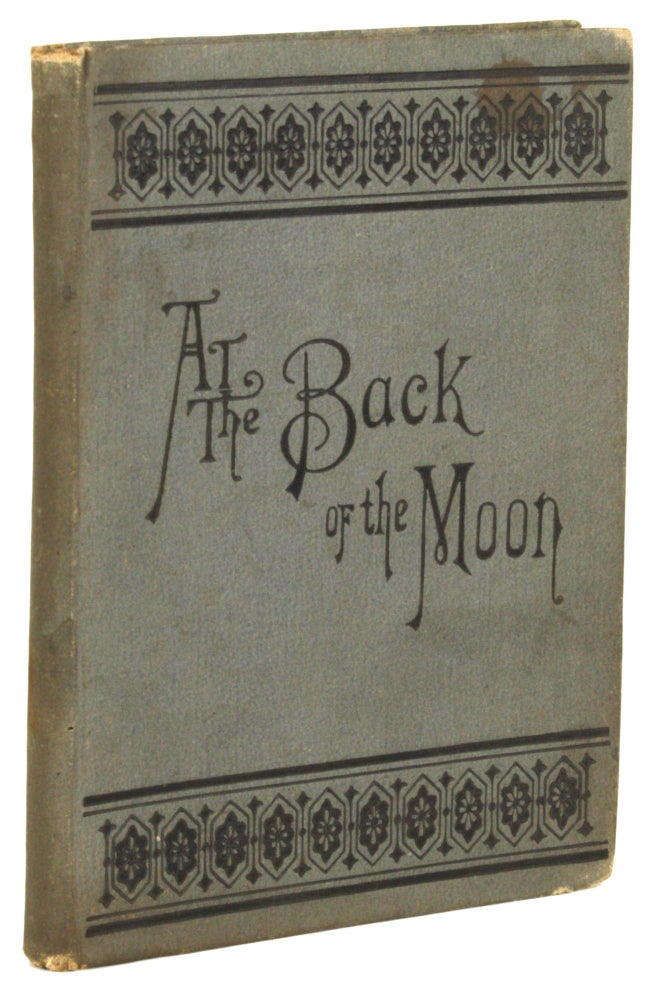 (#171667) AT THE BACK OF THE MOON; OR, OBSERVATIONS OF LUNAR PHASES. By A. Lunar Wray [pseudonym]. A. Lunar Wray, pseudonym.