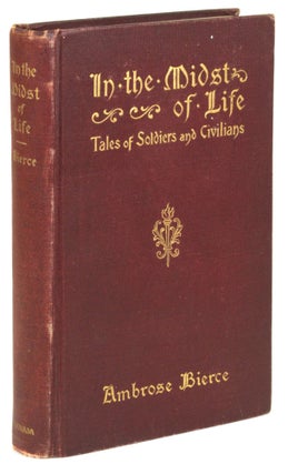 #171669) IN THE MIDST OF LIFE: TALES OF SOLDIERS AND CIVILIANS. Ambrose Bierce