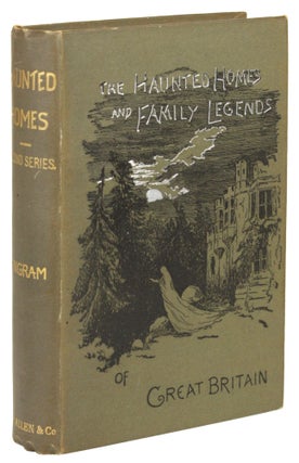 #171683) THE HAUNTED HOMES AND FAMILY TRADITIONS OF GREAT BRITAIN. SECOND SERIES. John Ingram