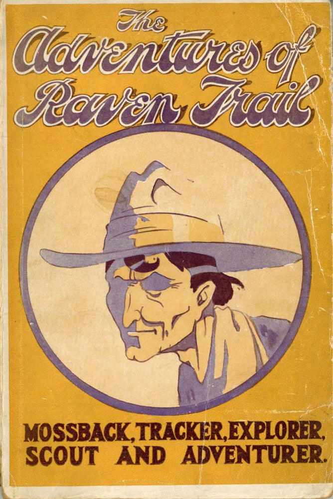 (#171725) ADVENTURES OF RAVEN TRAIL: MOSSBACK, TRACKER, EXPLORER, SCOUT AND ADVENTURER, BEING THE ACCOUNT OF SOME CURIOUS RECORDS DIRECTED TO "WHITE FOX" AT "THE SCOUT" OFFICE. John Hargrave.
