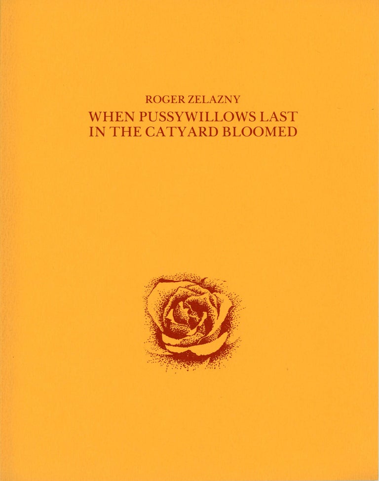 (#171803) WHEN PUSSYWILLOWS LAST IN THE CATYARD BLOOMED AND OTHER POEMS. Roger Zelazny.