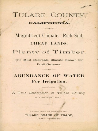 #171838) TULARE COUNTY, CALIFORNIA. MAGNIFICENT CLIMATE, RICH SOIL, CHEAP LANDS. PLENTY OF...