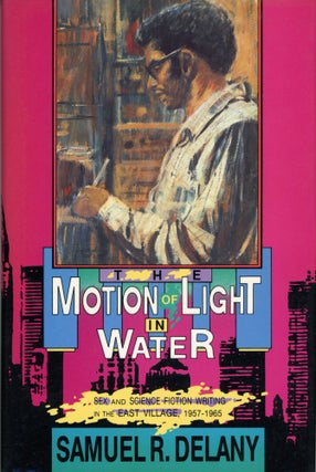 #171907) THE MOTION OF LIGHT IN WATER: SEX AND SCIENCE FICTION WRITING IN THE EAST VILLAGE,...