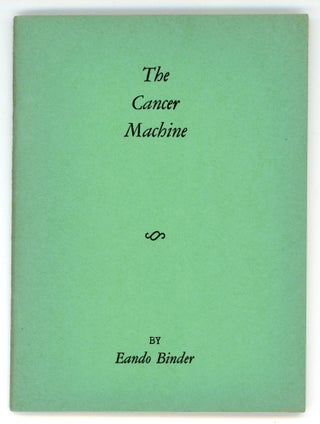 #172164) THE CANCER MACHINE. Eando Binder, Otto Oscar Binder
