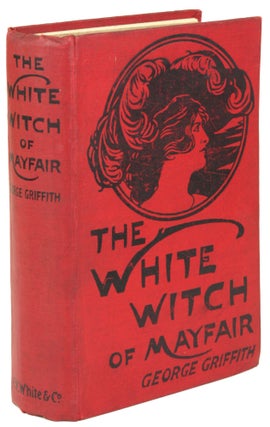 #172398) THE WHITE WITCH OF MAYFAIR. George Griffith, George Chetwynd Griffith-Jones