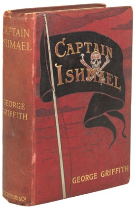 #172425) CAPTAIN ISHMAEL: A SAGA OF THE SOUTH SEAS. George Griffith, George Chetwynd Griffith-Jones