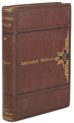 #172445) ANOTHER WORLD; OR FRAGMENTS FROM THE STAR CITY OF MONTALLUYAH. By Hermes [pseudonym] ......