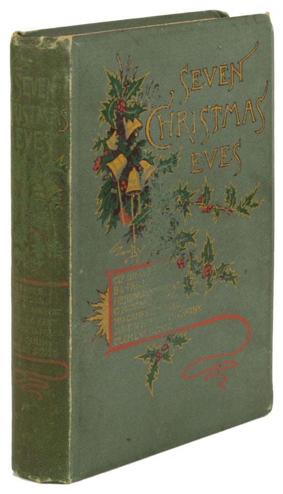 (#172468) SEVEN XMAS EVES. BEING THE ROMANCE OF A SOCIAL EVOLUTION. Clo Graves, Justin Huntly McCarthy, Mrs. Campbell Praed, G. Manville Fenn, Florence Marryat, B. L. Farjeon, Clement Scott.