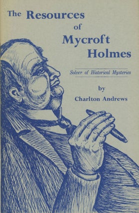 #172531) THE RESOURCES OF MYCROFT HOLMES SOLVER OF HISTORICAL MYSTERIES. Charlton Andrews