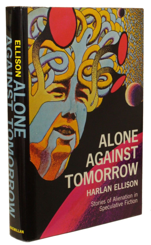 (#172552) ALONE AGAINST TOMORROW: STORIES OF ALIENATION IN SPECULATIVE FICTION. Harlan Ellison.