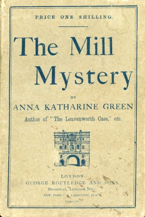 #172612) THE MILL MYSTERY. Anna Katharine Green, Anna Katharine [Green] Rohlfs
