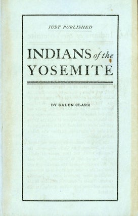 #172679) Just published[.] Indians of the Yosemite Valley by Galen Clark [cover title]. GALEN CLARK
