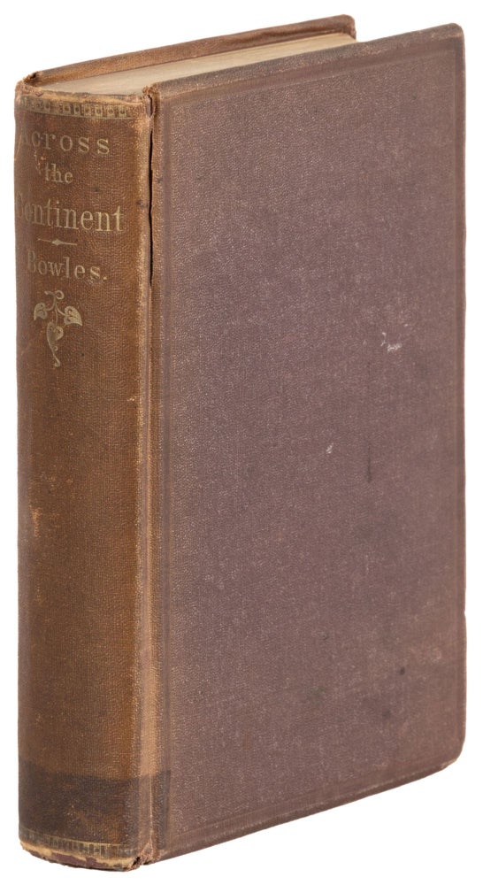 (#172721) Across the continent: A summer's journey to the Rocky Mountains, the Mormons, and the Pacific states, with Speaker Colfax. By Samuel Bowles, Editor of the Springfield (Mass.) Republican. SAMUEL BOWLES.