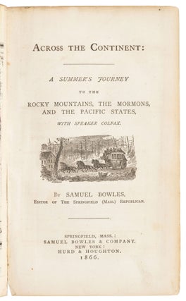 Across the continent: A summer's journey to the Rocky Mountains, the Mormons, and the Pacific states, with Speaker Colfax. By Samuel Bowles, Editor of the Springfield (Mass.) Republican.