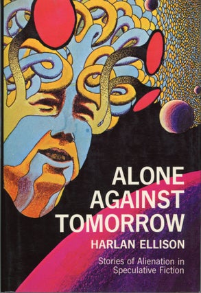 #172761) ALONE AGAINST TOMORROW: STORIES OF ALIENATION IN SPECULATIVE FICTION. Harlan Ellison